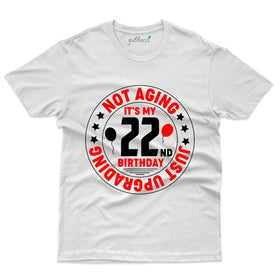 Not Aging its my 22nd Birthday T-Shirt - 22nd Birthday Tee