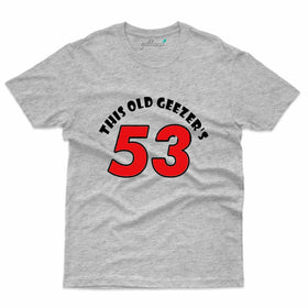 Old Geezer's T-Shirt - 53rd Birthday Collection