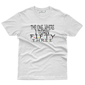 One Where T-Shirt - 53rd Birthday Collection