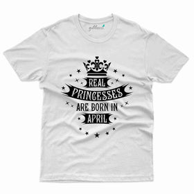 Real Princesses Born T-Shirt - April Birthday Collection