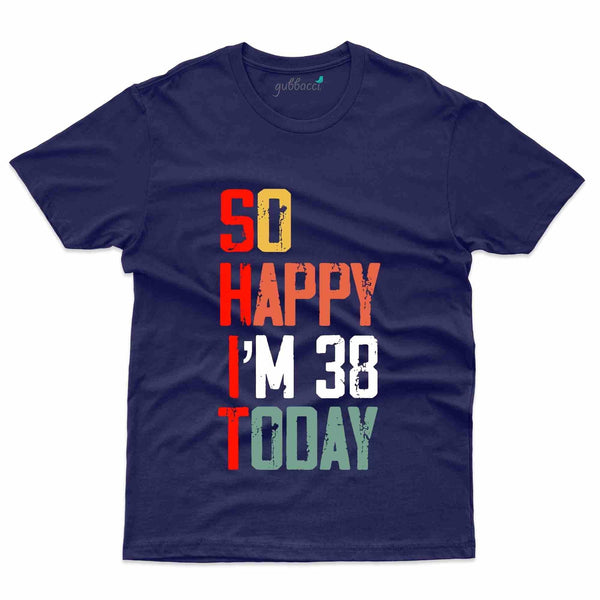 So Happy 38 Today T-Shirt - 38th Birthday Collection - Gubbacci-India