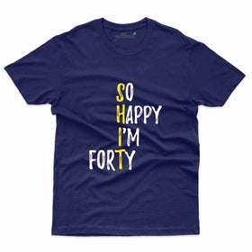 So Happy I'm 40 T-Shirt - 40th Birthday Collection