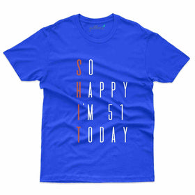 So Happy  T-Shirt - 51st Birthday Collection