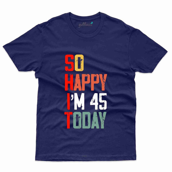 So Happy Today T-Shirt - 45th Birthday Collection - Gubbacci-India