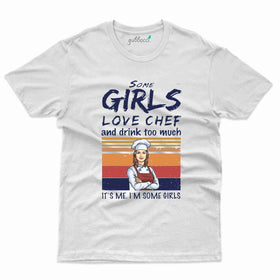 Some Girls T-Shirt - Cooking Lovers Collection