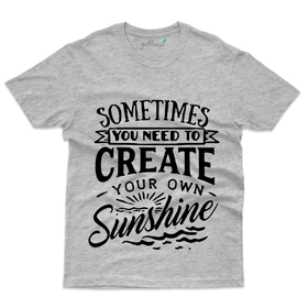 Sometimes you need to create your own sunshine - Funny Saying