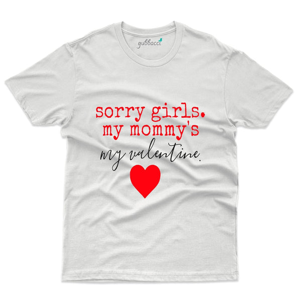 Sorry Girls My Mom Is My Valentine T-Shirt - Valentine's Day Collection - Gubbacci-India
