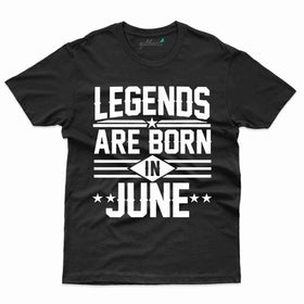 Legends are born in June T-Shirt - June Birthday Collection
