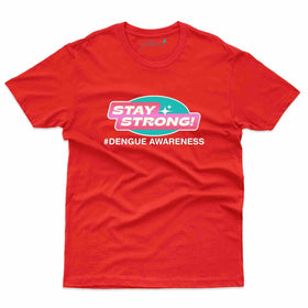 Stay Strong T-Shirt- Dengue Awareness Collection