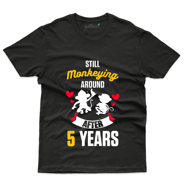 Gubbacci Apparel T-shirt S Still Monkeying around after 5 Years - 5th Marriage Anniversary Buy Still Monkeying around tshirt - 5th Marriage Anniversary