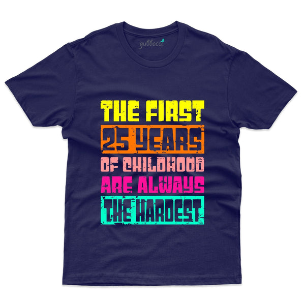 The First 25 Years of Childhood T-Shirt - 25th Birthday Collection - Gubbacci-India