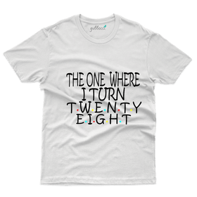 The One Where I turn 28 T-Shirt - 28 th Birthday T-Shirt Collection
