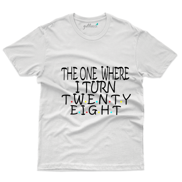 The One Where 28 T-Shirts  -28 th Birthday Colllection - Gubbacci-India