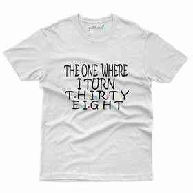 The One Where T-Shirt - 38th Birthday Collection