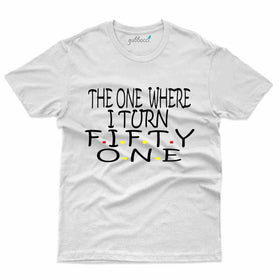 The One Where T-Shirt - 51st Birthday Collection