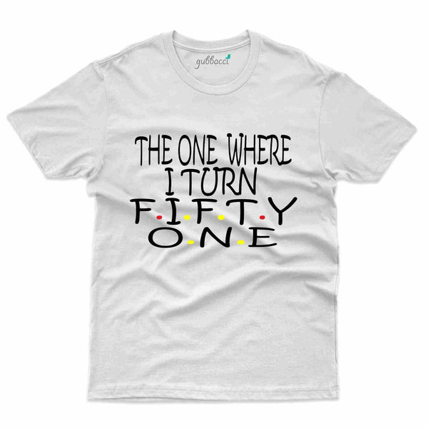 The One Where T-Shirt - 51st Birthday Collection - Gubbacci-India