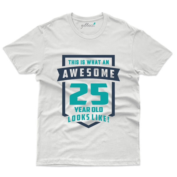 This is what an awesome 25 Years look like T-Shirt - 25th Birthday Collection - Gubbacci-India