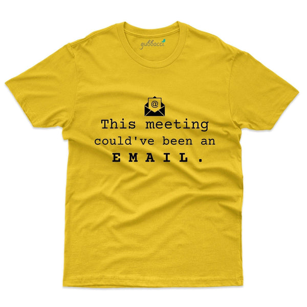 Gubbacci-India T-shirt XS / Yellow This Meeting Could Have Been An Email - Home Office T-Shirt Buy This Meeting Could Have Been Email-Home Office T-Shirt