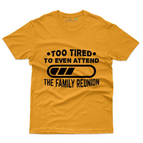 Too Tired T-Shirt - Family Reunion Collection