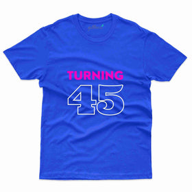 Turning 45 T-Shirt - 45th Birthday T-Shirt Collection