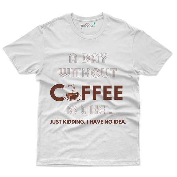 Gubbacci Apparel T-shirt S Unisex A Day without Coffee T-Shirt - For Coffee Lovers Buy Unisex A Day without Coffee T-Shirt - For Coffee Lovers