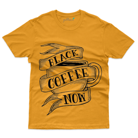 Black Coffee Now T-Shirt - Coffee Lover T-Shirt