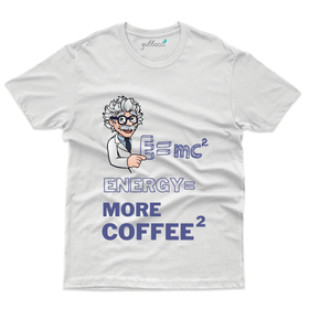 Energy = More Coffee T-Shirt - For Coffee Lovers