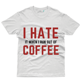 Run Out Of Coffee T-Shirt - Coffee Lover T-Shirt