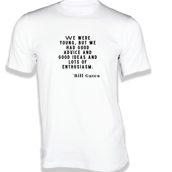 Gubbacci-India T-shirt XS We were young, but we had good advice T-Shirt - Quotes on T-Shirt Buy Bill Gates Quotes on T-Shirt - We were young