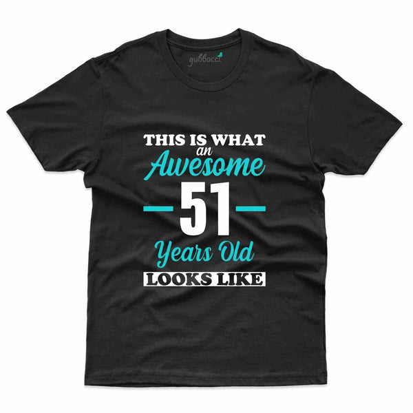 What An Aweosme T-Shirt - 51st Birthday Collection - Gubbacci-India