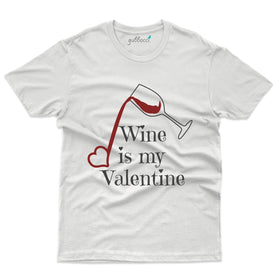 Wine Is My Valentine T-Shirt - Valentine's Day Collection