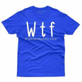 Wtf T-Shirt - 53rd Birthday Collection