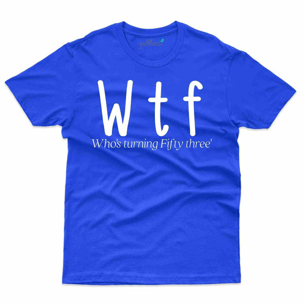 Wtf T-Shirt - 53rd Birthday Collection - Gubbacci-India