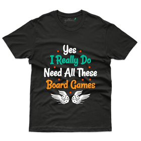Yes I Really Do Need T-Shirt - Board Games Collection