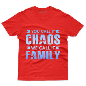 You Call It Chaos T-Shirt - Family Reunion  Collection