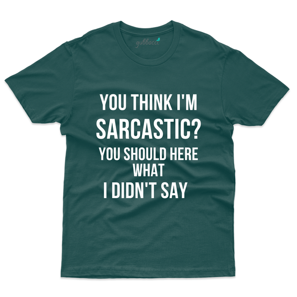 Gubbacci Apparel T-shirt S You think i'm Sarcastic? T-Shirt - Funny Saying Buy You think i'm Sarcastic? Design on T-Shirt -Funny Saying