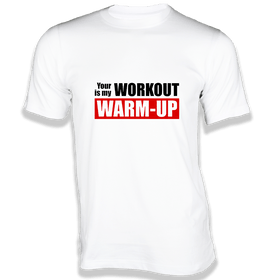 Your Workout is my WARM-UP - Gym T-Shirt
