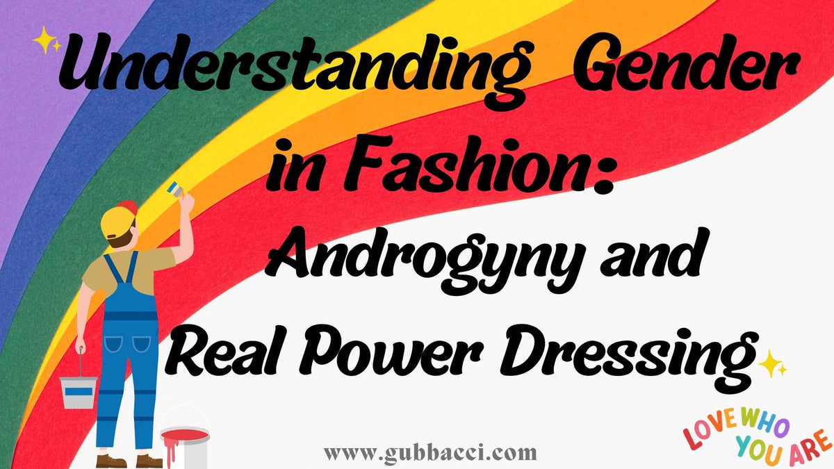 Understanding Gender in Fashion: Androgyny & Real Power Dressing