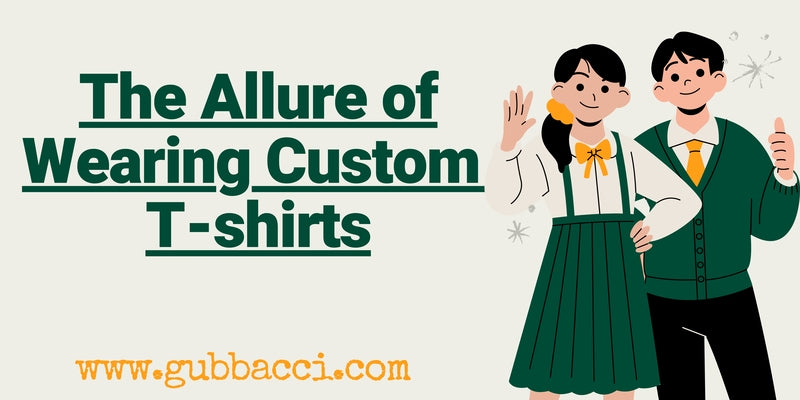 The Allure of Wearing Custom T-shirts