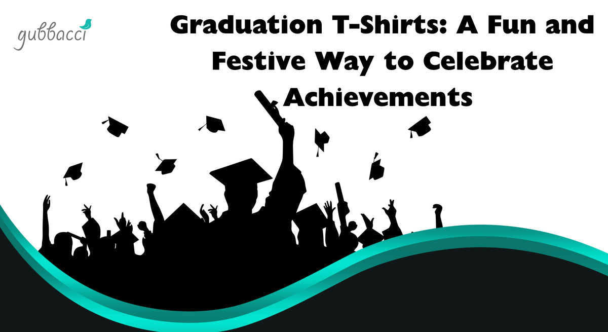 Graduation T-Shirts: A Fun and Festive Way to Celebrate Achievements