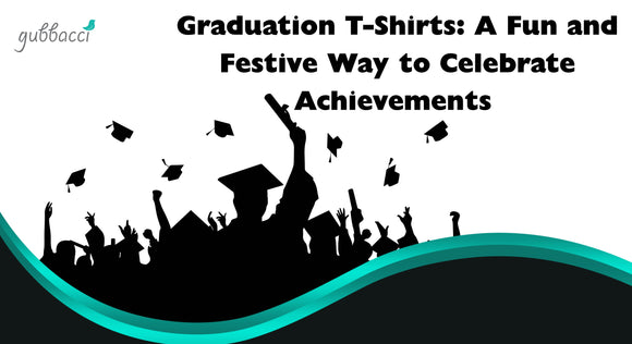 Graduation T-Shirts: A Fun and Festive Way to Celebrate Achievements