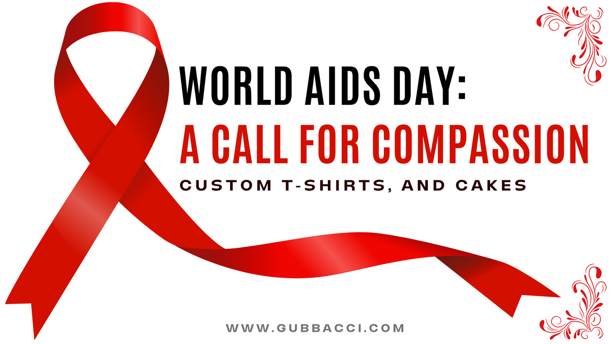 World AIDS Day: A Call for Compassion,  Custom T-shirts, and Cakes