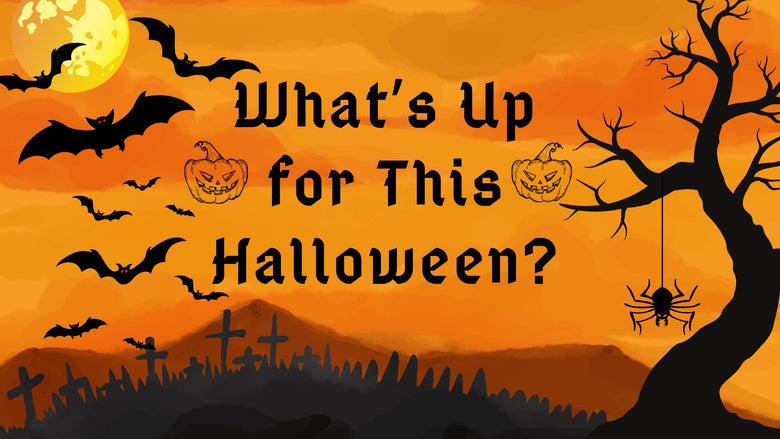 What’s Up for This Halloween?