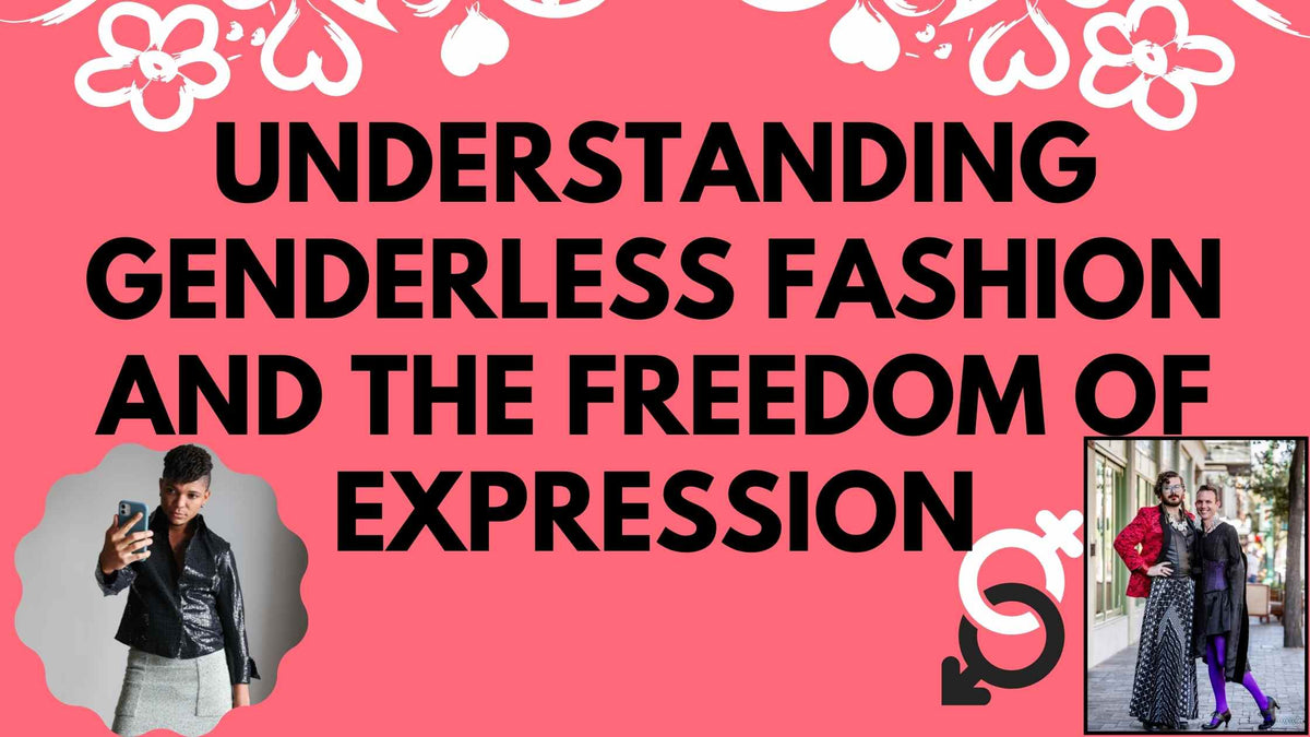 Understanding Genderless Fashion and the Freedom of Expression