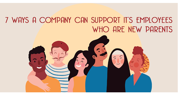 7 Ways A Company Can Support Its Employees Who Are New Parents