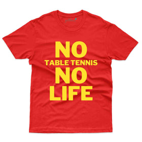 No Life T-Shirt -Table Tennis Collection