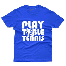 Play T T  T-Shirt -Table Tennis Collection