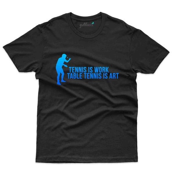 T T Is An Art T-Shirt -Table Tennis Collection - Gubbacci