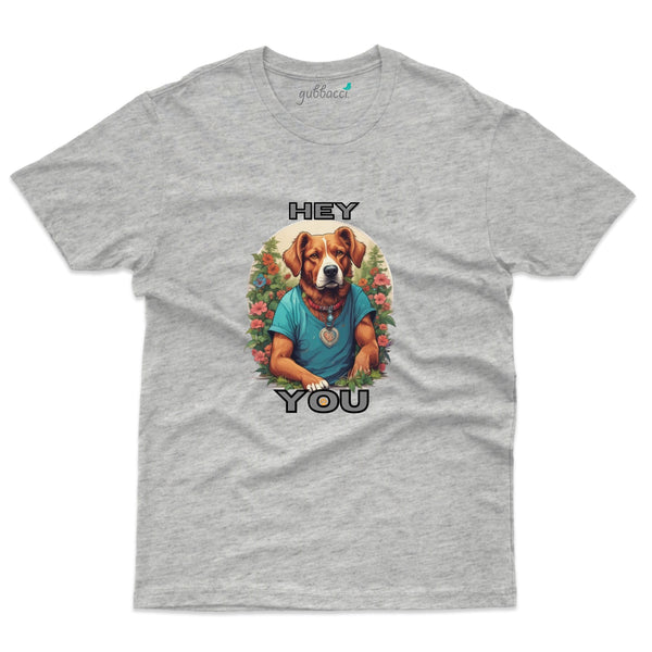 Hey You Dog Print T-Shirt - Pet Design T-Shirt Collection