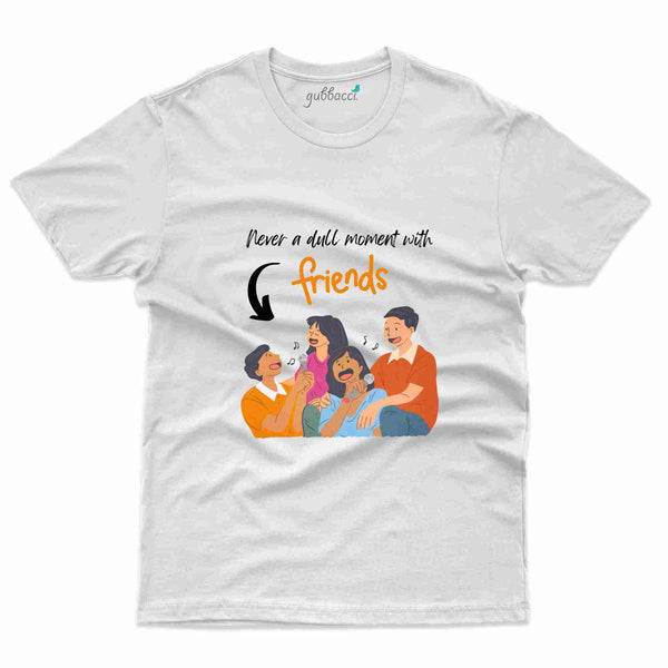 Never A Dull T-shirt - Friends Collection - Gubbacci
